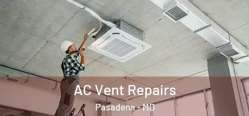 AC Vent Repairs Pasadena - MD