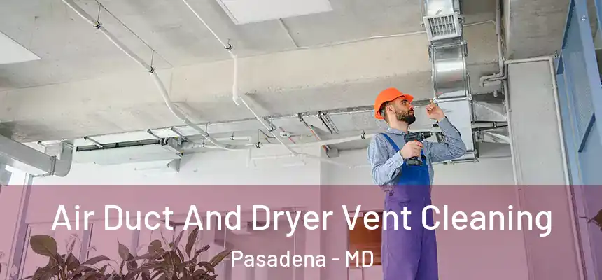 Air Duct And Dryer Vent Cleaning Pasadena - MD