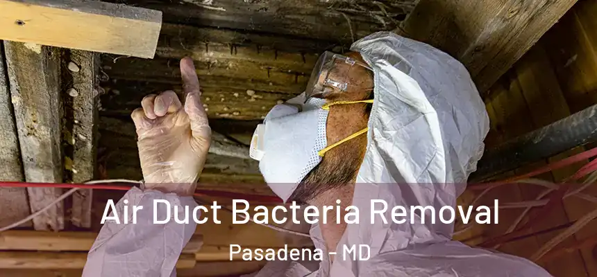 Air Duct Bacteria Removal Pasadena - MD