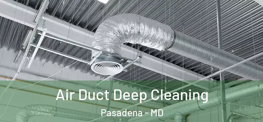 Air Duct Deep Cleaning Pasadena - MD