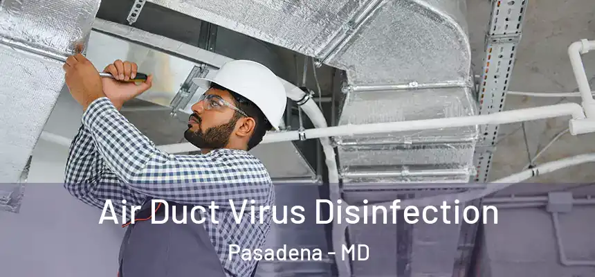 Air Duct Virus Disinfection Pasadena - MD
