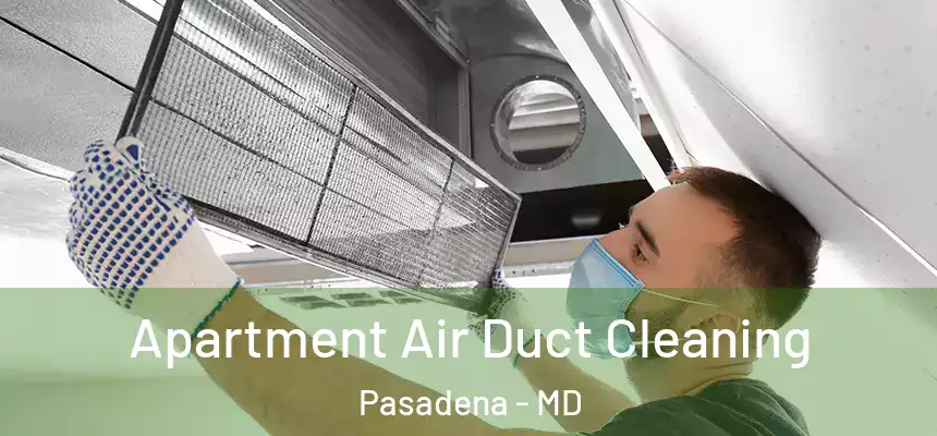 Apartment Air Duct Cleaning Pasadena - MD