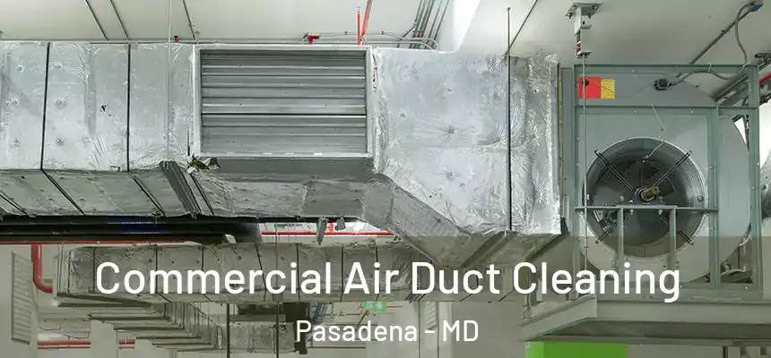 Commercial Air Duct Cleaning Pasadena - MD