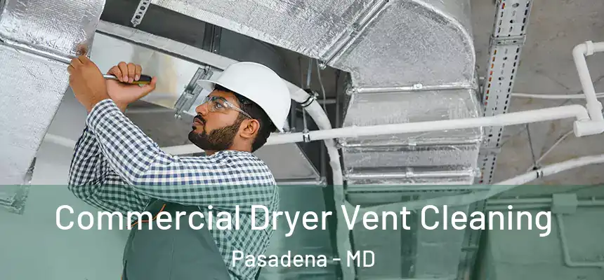 Commercial Dryer Vent Cleaning Pasadena - MD