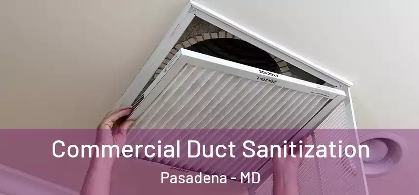 Commercial Duct Sanitization Pasadena - MD