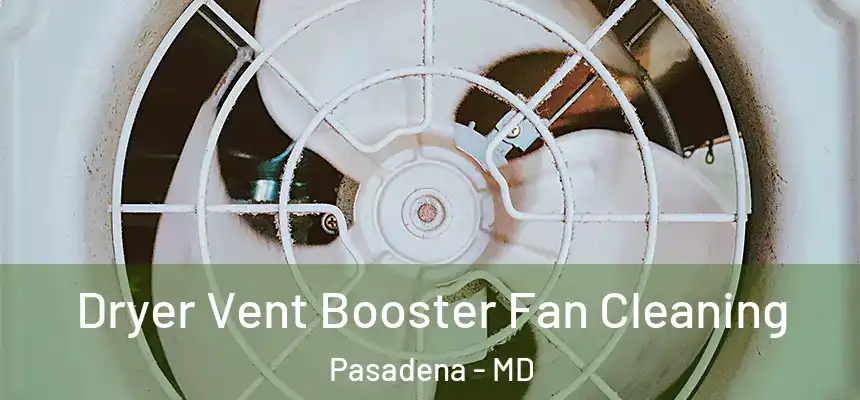 Dryer Vent Booster Fan Cleaning Pasadena - MD