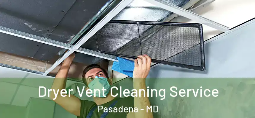  Dryer Vent Cleaning Service Pasadena - MD