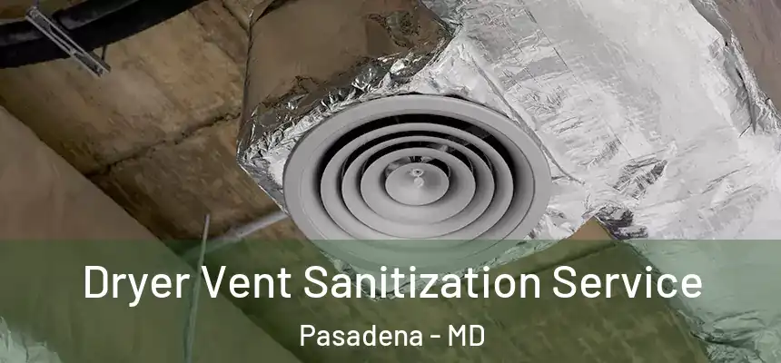 Dryer Vent Sanitization Service Pasadena - MD