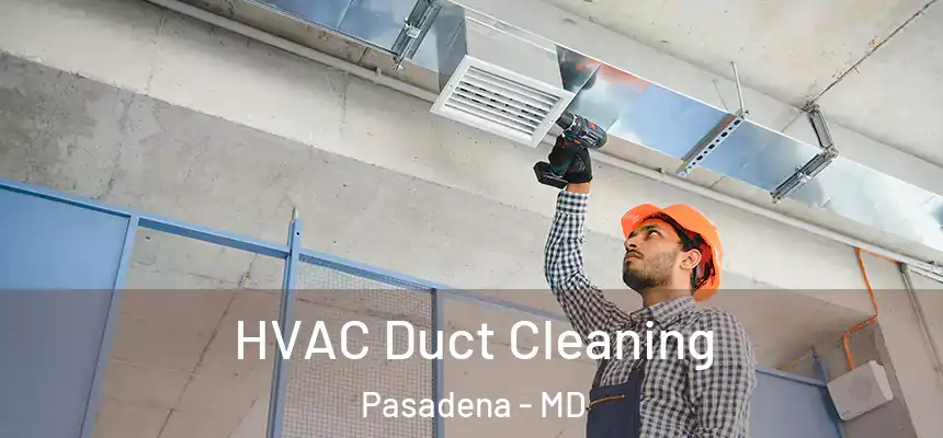 HVAC Duct Cleaning Pasadena - MD
