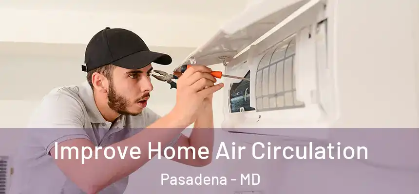  Improve Home Air Circulation Pasadena - MD