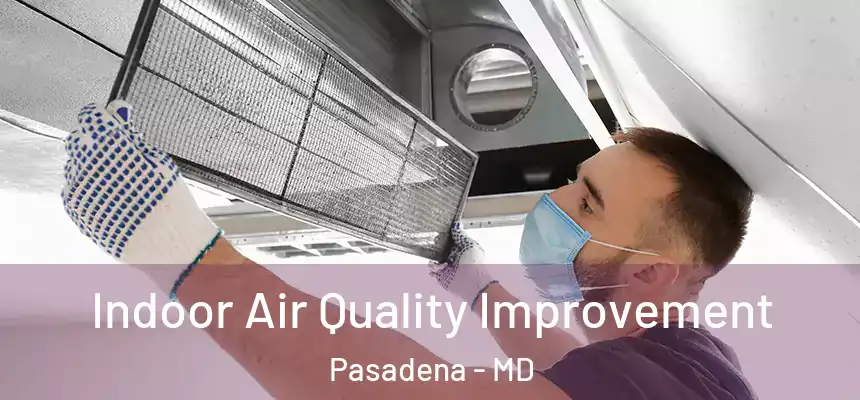  Indoor Air Quality Improvement Pasadena - MD