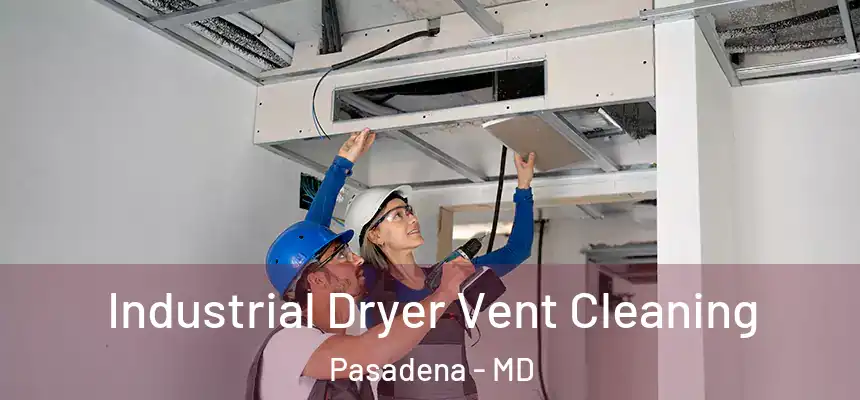 Industrial Dryer Vent Cleaning Pasadena - MD