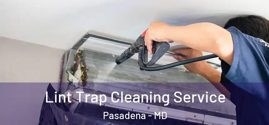 Lint Trap Cleaning Service Pasadena - MD