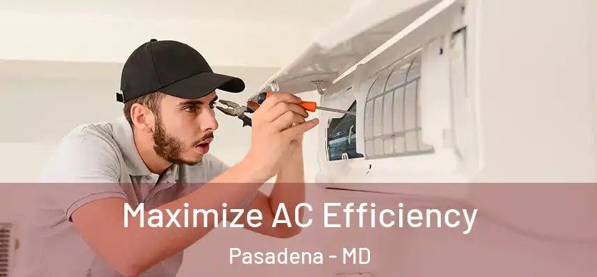  Maximize AC Efficiency Pasadena - MD