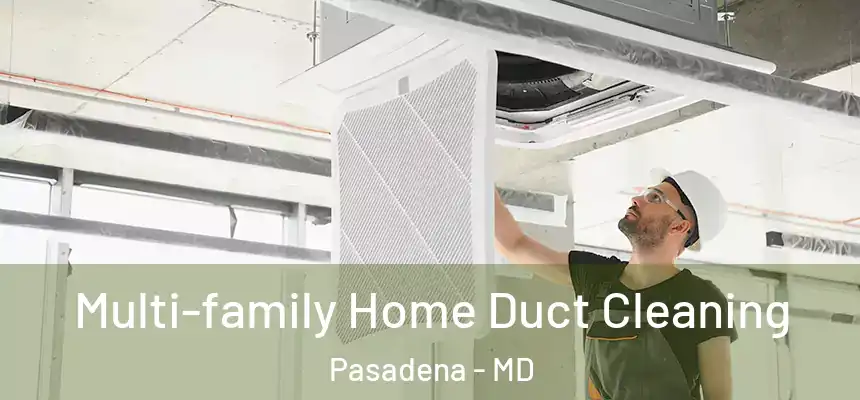  Multi-family Home Duct Cleaning Pasadena - MD
