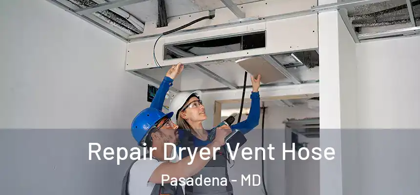 Repair Dryer Vent Hose Pasadena - MD