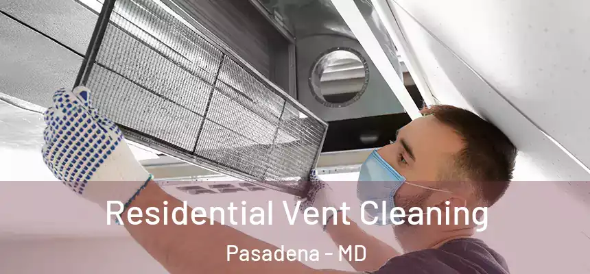 Residential Vent Cleaning Pasadena - MD