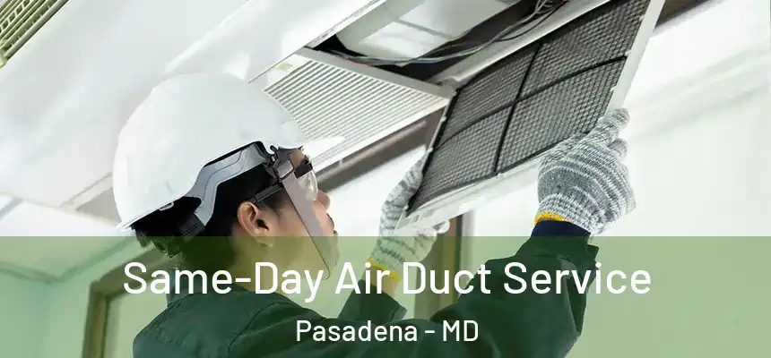 Same-Day Air Duct Service Pasadena - MD
