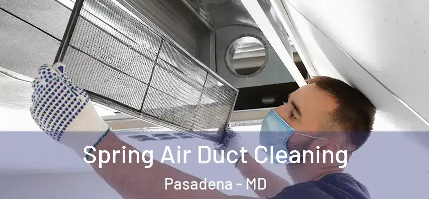 Spring Air Duct Cleaning Pasadena - MD